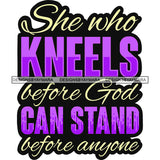 She Who Kneels Before God Can Stand Before Anyone Color Quote Text White Background Design Element SVG JPG PNG Vector Clipart Cricut Silhouette Cut Cutting