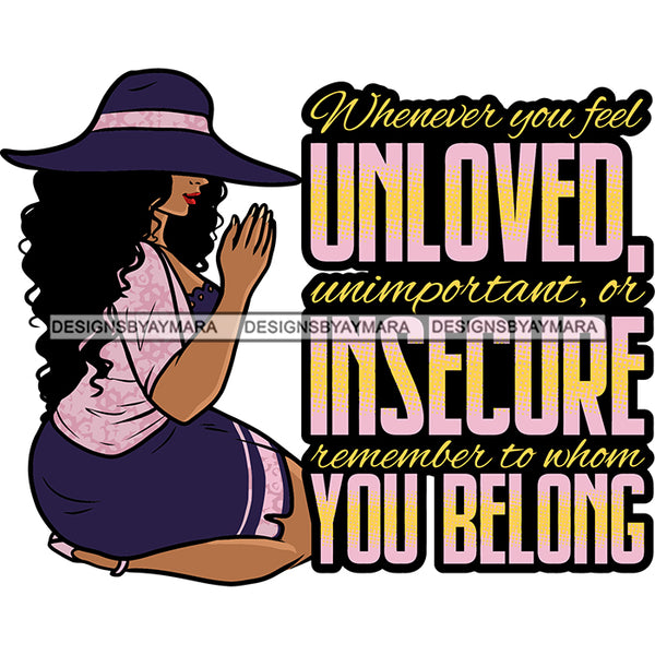 Whenever You Feel Unloved Unimportant, or Insecure Remember to Whom You Belong Quote Afro Woman Sitting Pose Praying Hand African American Woman Mediation Pose Wearing Hat Curly Hairstyle Side Body SVG JPG PNG Vector Clipart Cricut Silhouette Cut Cutting