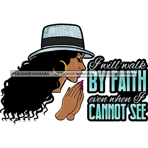 I Will Walk By Faith Even When I Cannot See Quote African American Woman Hard Praying Hand Meditation Pose Wearing Hat Curly Hairstyle Side Face Long Nail Close Eyes Design Element  SVG JPG PNG Vector Clipart Cricut Silhouette Cut Cutting