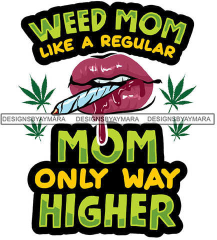 Weed Mom Like A Regular Mom 420 April 20th Friendly Marijuana Pot Stone Red Lips Dripping Blunt Weed Cannabis High Life Smoker Drug SVG PNG JPG Vector Clipart Silhouette Cricut Cutting