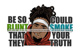 Be So Bunt That They Could Smoke Your Truth Quote Black Man Smoking Marijuana Vector Locus Hair Style Design Element SVG JPG PNG Vector Clipart Cricut Cutting Files