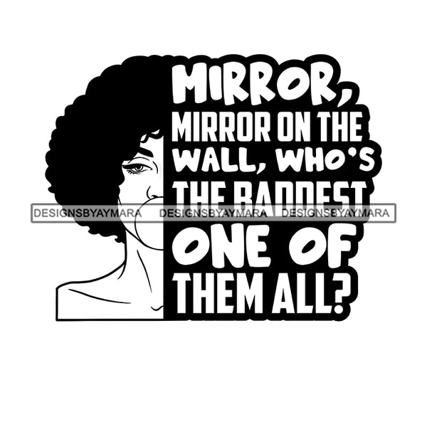 Mirror, Mirror On The Wall, Who's The Baddest One Of Them All? Afro Sensual Woman Savage Life Quotes Melanin Nubian SVG PNG JPG Cutting Files For Silhouette Cricut More