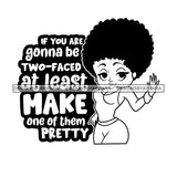 If You Are Going To Be Two Faced At least Make One Of Them Pretty Afro Sensual Woman Savage Life Quotes Melanin Nubian SVG PNG JPG Cutting Files For Silhouette Cricut More