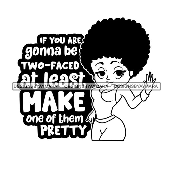 If You Are Going To Be Two Faced At least Make One Of Them Pretty Afro Sensual Woman Savage Life Quotes Melanin Nubian SVG PNG JPG Cutting Files For Silhouette Cricut More