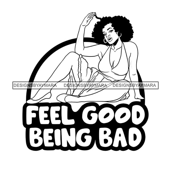 Feel Good Being Bad Afro Sensual Woman Savage Life Quotes Melanin Nubian SVG PNG JPG Cutting Files For Silhouette Cricut More