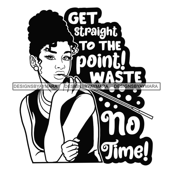 Get Straight To The Point! Waste No Time Afro Sensual Woman Savage Life Quotes Melanin Nubian SVG PNG JPG Cutting Files For Silhouette Cricut More