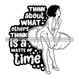 Think About What Other's Think Is A waste Of Time Afro Sensual Woman Savage Life Quotes Melanin Nubian SVG PNG JPG Cutting Files For Silhouette Cricut More