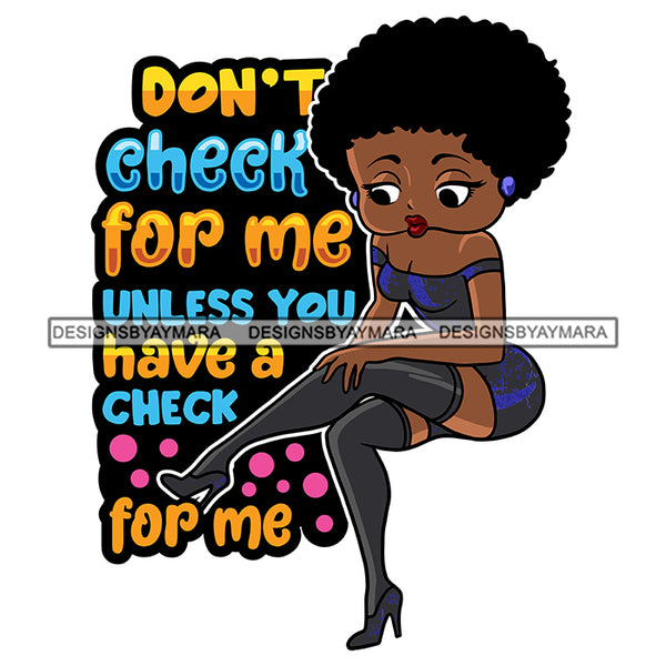 Don't Check For Me Until You Have A Check For Me Afro Sensual Woman Savage Life Quotes Melanin Nubian SVG PNG JPG Cutting Files For Silhouette Cricut More