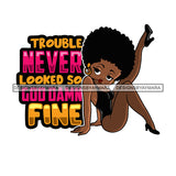 Trouble Never Look So Damn Fine Afro Sensual Woman Savage Life Quotes Melanin Nubian SVG PNG JPG Cutting Files For Silhouette Cricut More