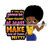 If You Are Going To Be Two Faced At least Make One Of Them Pretty Afro Sensual Woman Savage Life Quotes Melanin Nubian SVG PNG JPG Cutting Files For Silhouette Cricut More