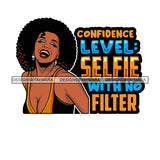 Confidence Level Selfie With No Filter Afro Sensual Woman Savage Life Quotes Melanin Nubian SVG PNG JPG Cutting Files For Silhouette Cricut More