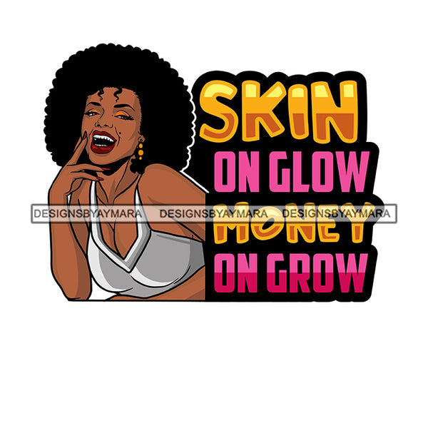 Skin On Glow Money On Grow Afro Sensual Woman Savage Life Quotes Melanin Nubian SVG PNG JPG Cutting Files For Silhouette Cricut More