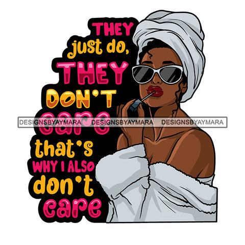 They Just Do They Don't Care That's Why I Also Don't Care Afro Sensual Woman Savage Life Quotes Melanin Nubian SVG PNG JPG Cutting Files For Silhouette Cricut More