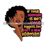 If Your Woman Is Not Your Biggest Fan Get A New Woman Afro Sensual Woman Savage Life Quotes Melanin Nubian SVG PNG JPG Cutting Files For Silhouette Cricut More