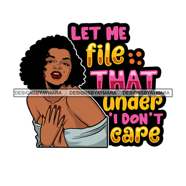 Let Me File That Under I Don't Care Afro Sensual Woman Savage Life Quotes Melanin Nubian SVG PNG JPG Cutting Files For Silhouette Cricut More