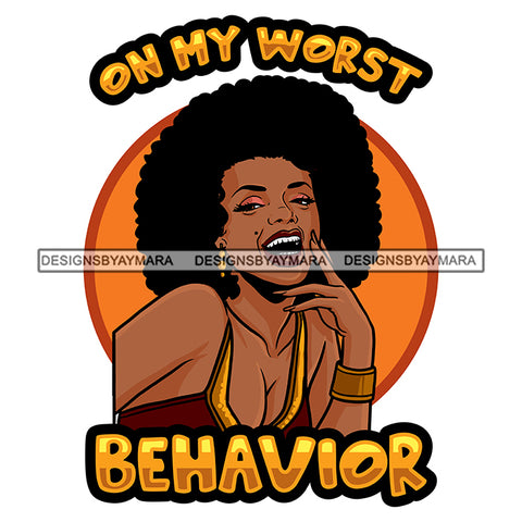 On My Worst Behavior Afro Sensual Woman Savage Life Quotes Melanin Nubian SVG PNG JPG Cutting Files For Silhouette Cricut More