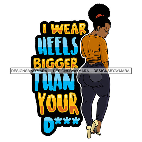 I Wear Heels Bigger Than Your D*** Quote Black Woman Jeans Heels Afro Puffs Hips Quote Hustling Grind Design Element White Background SVG JPG PNG Vector Clipart Cricut Cutting Files