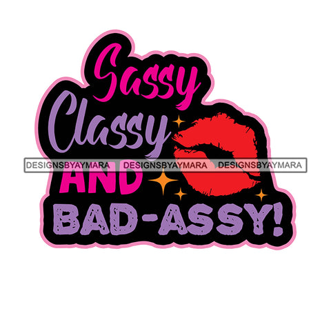 Sassy Classy And Bad-Assy! Quote Color Vector Woman Color Lips White Background Design Element SVG JPG PNG Vector Clipart Cricut Cutting Files