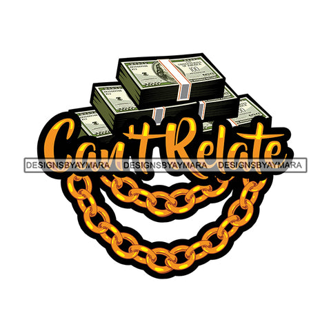 Cant Relate Quote Color Vector Bundle Money On Floor Design Element Gold Chain Design Element White Background SVG JPG PNG Vector Clipart Cricut Cutting Files