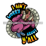 I Ain’t Worry About Y’all Quote Afro Woman Money Circle Design Element African Woman Sitting Position Holding Money Bundle White Background SVG JPG PNG Vector Clipart Cricut Cutting Files