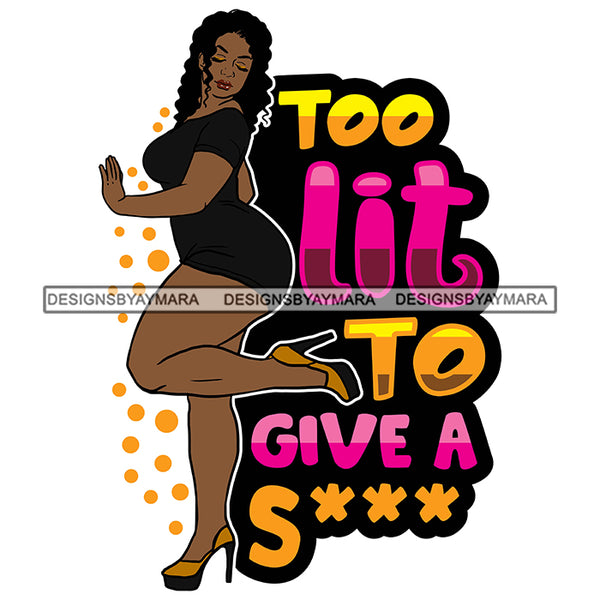 Too Lit To Give A Sexy Quote Thick Goddess Woman Beautiful Smart Curvy Pretty Alluring Blessed Amazing Fabulous Success Design Element Curly Long Hair SVG JPG PNG Vector Clipart Cricut Cutting Files