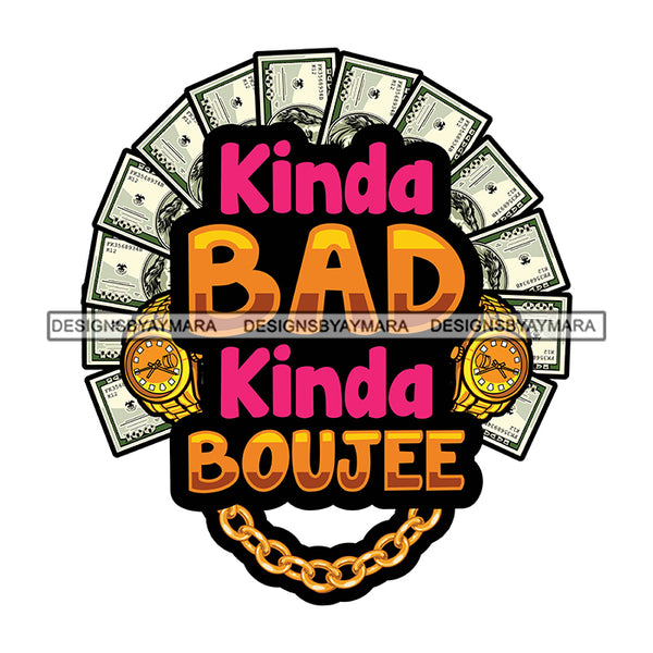 Kinda Bad Kinda Boujee Quote Money Note Cash And Gold Watch Design Element White Background SVG JPG PNG Vector Clipart Cricut Cutting Files
