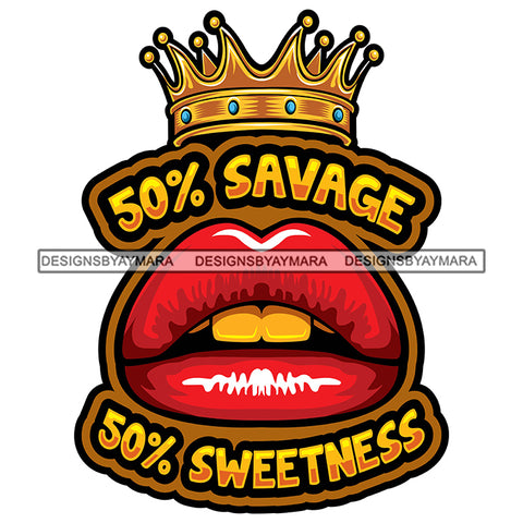 50% Savage 50% Sweetness Quote Woman Lip Design Element Gold Teeth Vector Crown On Lips White Background SVG JPG PNG Vector Clipart Cricut Cutting Files