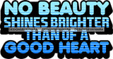 Copy of Life Quotes No Beauty Shines Brighter Than Of A Good Heart SVG Cutting Files For Silhouette Cricut