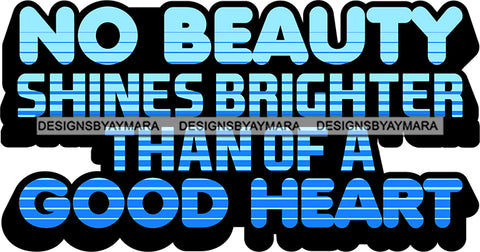 Copy of Life Quotes No Beauty Shines Brighter Than Of A Good Heart SVG Cutting Files For Silhouette Cricut