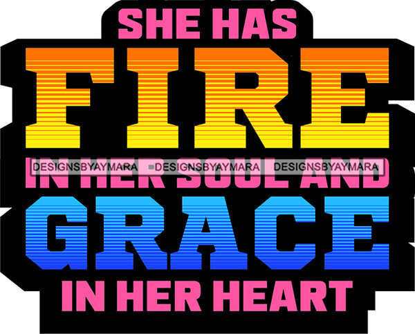 Life Quotes She Has Fire In Her Soul Grace In Her Heart SVG Cutting Files For Silhouette Cricut