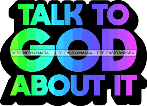 Life Quotes Religious Phrases Talk To God About It SVG Cutting Files For Silhouette Cricut