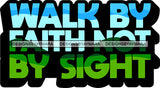 Life Quotes Religious Phrases Walk By Faith Not By Sight SVG Cutting Files For Silhouette Cricut