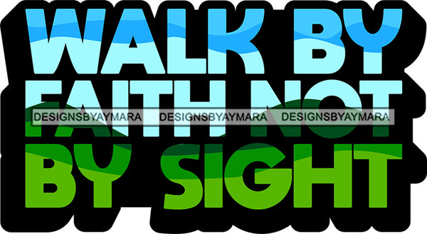Life Quotes Religious Phrases Walk By Faith Not By Sight SVG Cutting Files For Silhouette Cricut