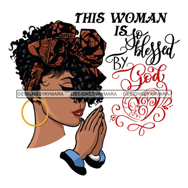Afro Beautiful Black Woman Praying God Life Quotes Woman Blessed By God Hoop Earrings Bow Up Do Hair Style SVG Files For Silhouette Cricut And More