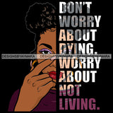 Afro Urban Woman Don't Worry About Dying Gangster Quotes Street Girl Hipster Boss Lady Black Woman Nubian Queen Melanin SVG Cutting Files For Silhouette Cricut and More