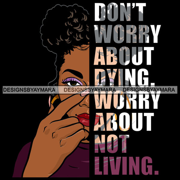 Afro Urban Woman Don't Worry About Dying Gangster Quotes Street Girl Hipster Boss Lady Black Woman Nubian Queen Melanin SVG Cutting Files For Silhouette Cricut and More