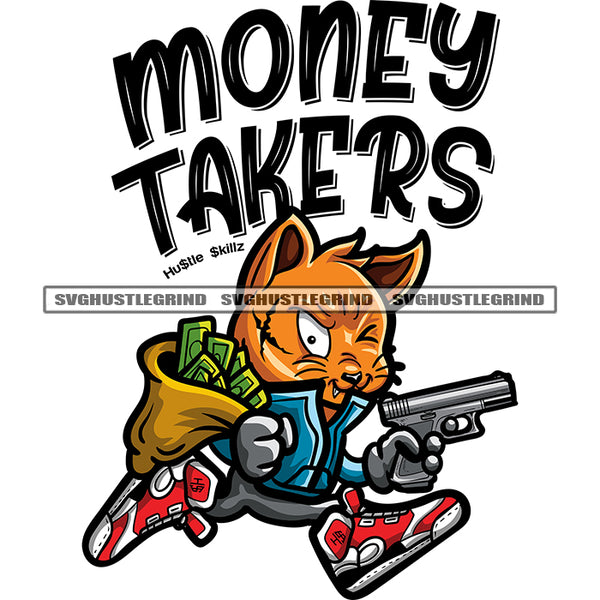 Money Takers Quote Gangster Scarface Cat Holding Money Bag And Gun Vector Cat Running White Background SVG JPG PNG Vector Clipart Cricut Cutting Files