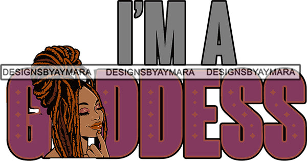 I'm A Goddess Dreadlocks Locs Hairstyle Melanin Woman SVG PNG JPG Cut Files For Silhouette Cricut and More!