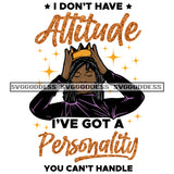 I Don't Have Attitude Black Woman In Locs Holding Her Crown SVG JPG PNG Vector Clipart Cricut Silhouette Cut Cutting