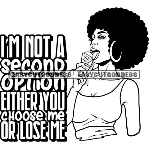 I'm Not A Second Option Either You Choose Me Or Lose Me Quote Sexy African American Woman Eating Ice-Cream Sexy Pose Afro Hairstyle Wearing Hoop Earing Vector BW Artwork SVG JPG PNG Vector Clipart Cricut Silhouette Cut Cutting