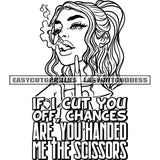 If I Cut You Off, Chances Are You Handed Me The Scissors Quote Afro Woman Showing Middle Finger Cross Hand Sign Design Element African American Woman Smoking Marijuana Vector BW Artwork SVG JPG PNG Vector Clipart Cricut Silhouette Cut Cutting