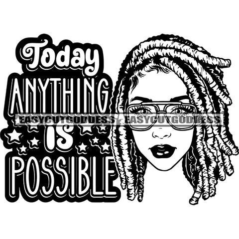 Today Anything Is Possible Quote Afro Woman Wearing Sunglasses And Locus Hairstyle BW Artwork Design Element Smile Face SVG JPG PNG Vector Clipart Cricut Silhouette Cut Cutting