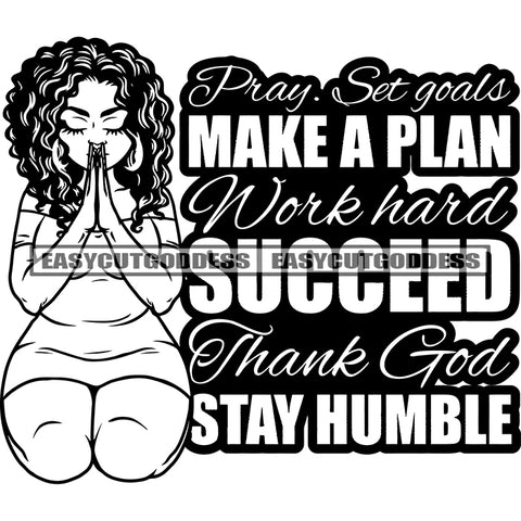 Pray Ste Goals Make A Plan Work hard Succeed Thank God Stay Humble Quote African American Woman Sitting Pose Hard Praying Hand Curly Hairstyle Plus Size Woman God Thinking BW Artwork SVG JPG PNG Vector Clipart Cricut Silhouette Cut Cutting