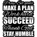 Pray Ste Goals Make A Plan Work hard Succeed Thank God Stay Humble Quote Black And White Paper Text Artwork SVG JPG PNG Vector Clipart Cricut Silhouette Cut Cutting