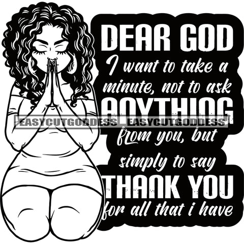 Dear God I Want To Take A Minute, Not To Ask Anything From You But Simply To Say Thank You For All That I Have Quote African American Woman Sitting Pose Hard Praying Hand Curly Hairstyle Plus Size SVG JPG PNG Vector Clipart Silhouette Cut Cutting