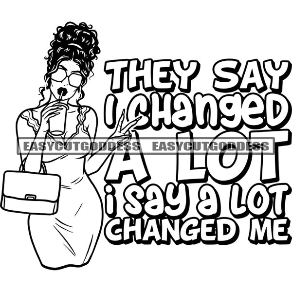 They Say I Changed A Lot I Say A Lot Changed Me Quote Afro Woman Holding Coffee Mug Curly Hairstyle Holding Side Bag Vector Wearing Sunglass BW Artwork SVG JPG PNG Vector Clipart Cricut Silhouette Cut Cutting