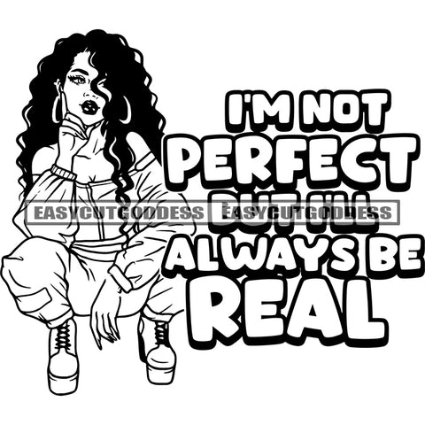 I'm Not perfect But I'll Always Be Real Quote African American Sexy Woman Setting Pose Vector Afro Model Woman Wearing Hoop Earing Curly Hairstyle SVG JPG PNG Vector Clipart Cricut Silhouette Cut Cutting