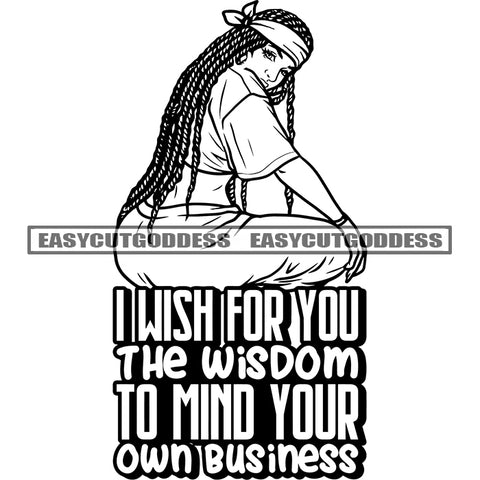 I Wish For You The Wisdom To Mind Your Own Business Quote African American Plus Size Woman Sitting Position Wearing Head Scarf Locus Hairstyle SVG JPG PNG Vector Clipart Cricut Silhouette Cut Cutting