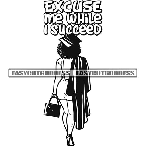 Excuse Me While I Succeed Quote African American Woman Backside Design Element Afro Educated Woman Holding Cap Vector SVG JPG PNG Vector Clipart Cricut Silhouette Cut Cutting