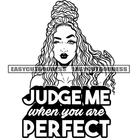 Judge Me When You Are Perfect Quote African American Woman Face Design Element Afro Hairstyle Cute African American Woman Head BW Artwork SVG JPG PNG Vector Clipart Cricut Silhouette Cut Cutting